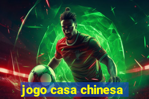 jogo casa chinesa